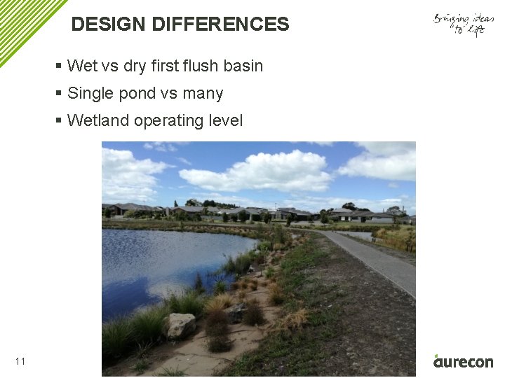DESIGN DIFFERENCES § Wet vs dry first flush basin § Single pond vs many