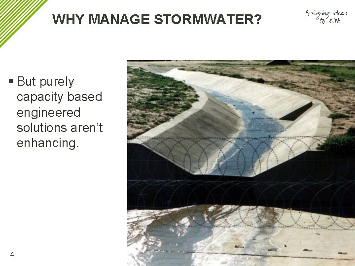 WHY MANAGE STORMWATER? § But purely capacity based engineered solutions aren’t enhancing. 4 