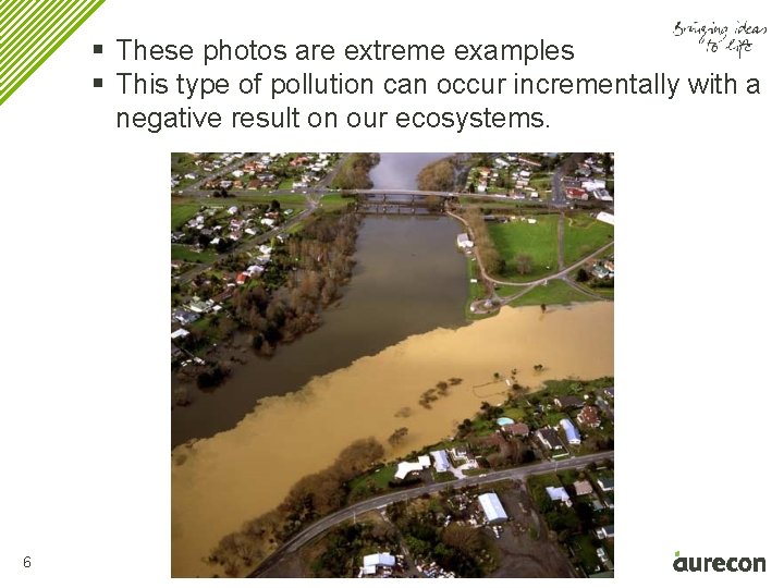 § These photos are extreme examples § This type of pollution can occur incrementally