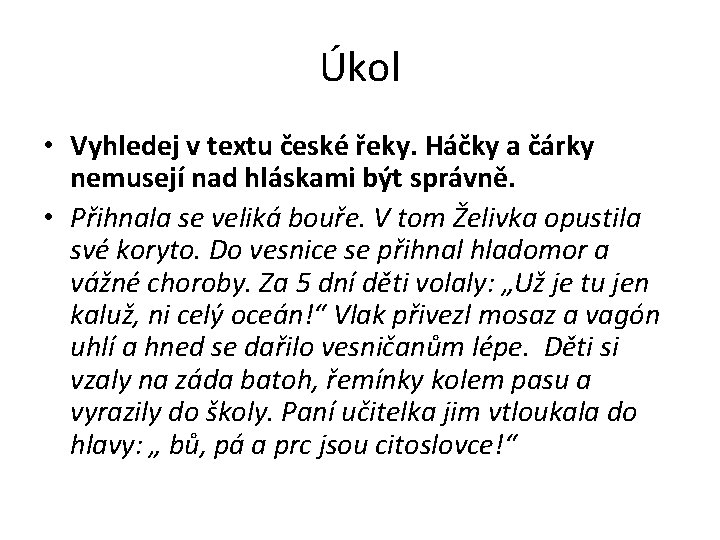 Úkol • Vyhledej v textu české řeky. Háčky a čárky nemusejí nad hláskami být