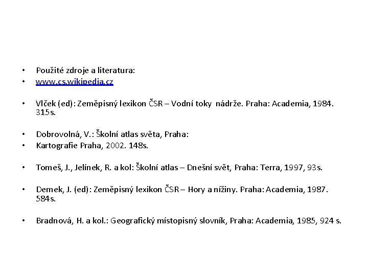  • • Použité zdroje a literatura: www. cs. wikipedia. cz • Vlček (ed):