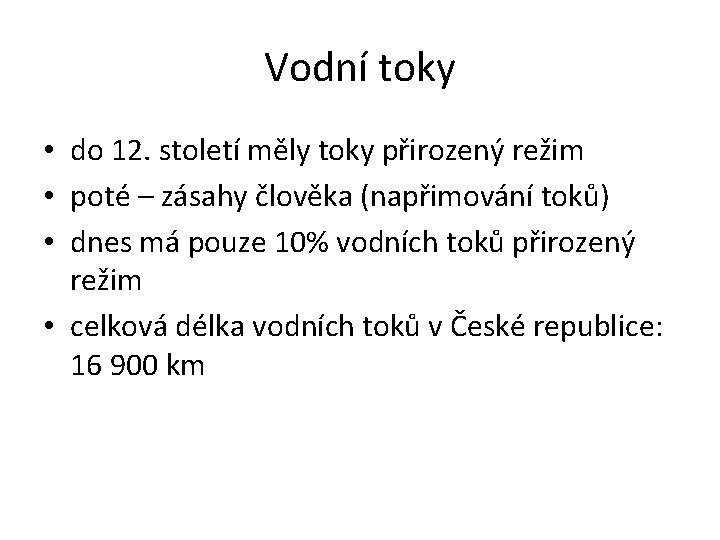 Vodní toky • do 12. století měly toky přirozený režim • poté – zásahy