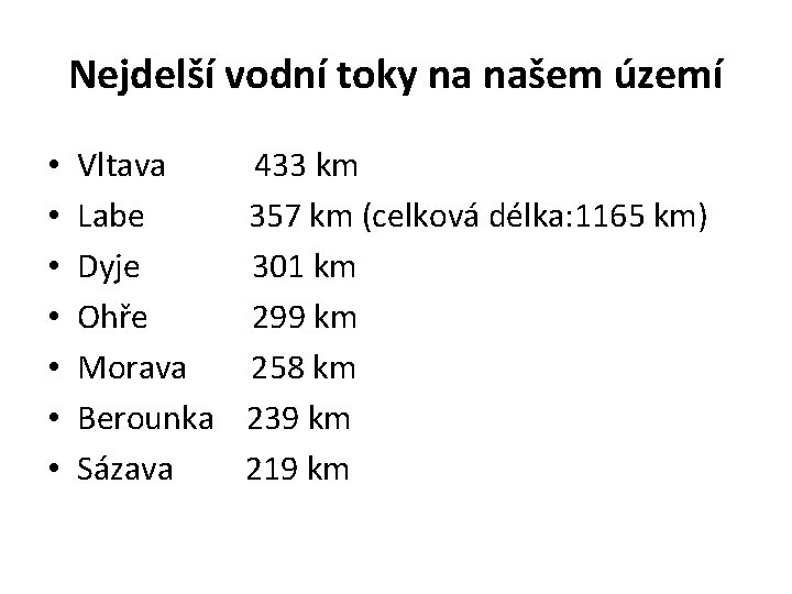 Nejdelší vodní toky na našem území • • Vltava 433 km Labe 357 km