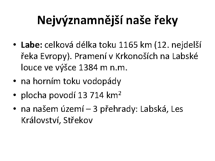 Nejvýznamnější naše řeky • Labe: celková délka toku 1165 km (12. nejdelší řeka Evropy).