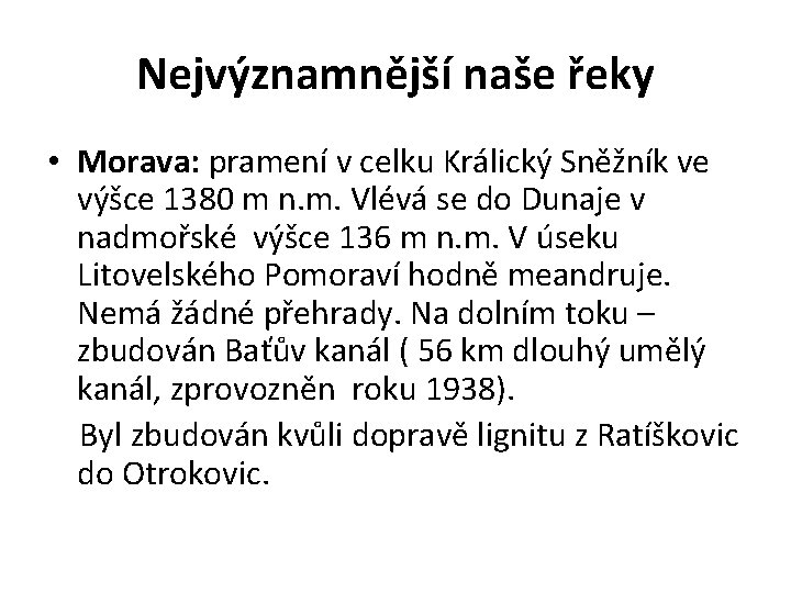 Nejvýznamnější naše řeky • Morava: pramení v celku Králický Sněžník ve výšce 1380 m