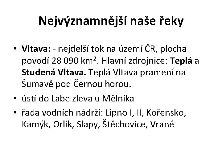 Nejvýznamnější naše řeky • Vltava: - nejdelší tok na území ČR, plocha povodí 28