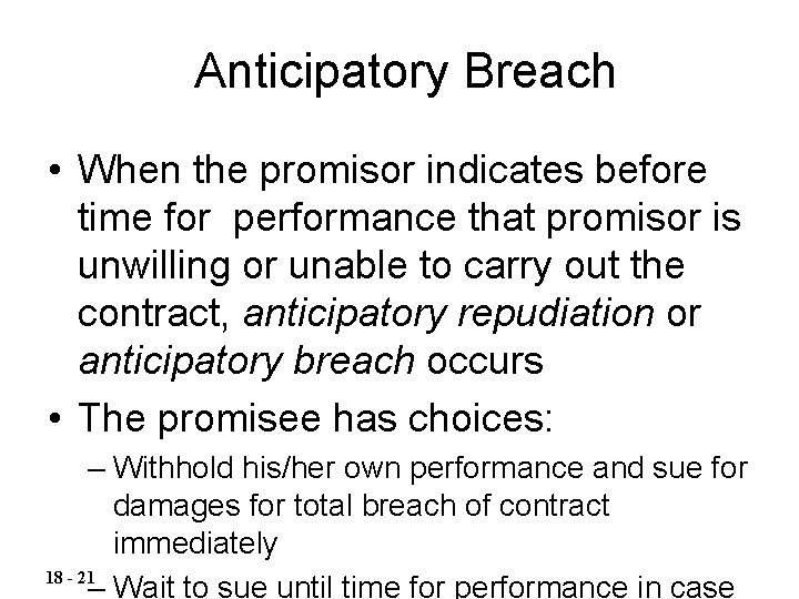 Anticipatory Breach • When the promisor indicates before time for performance that promisor is
