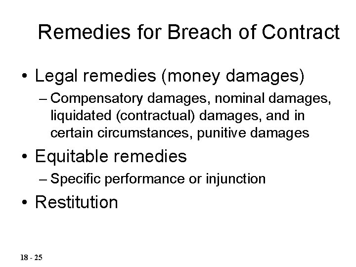 Remedies for Breach of Contract • Legal remedies (money damages) – Compensatory damages, nominal