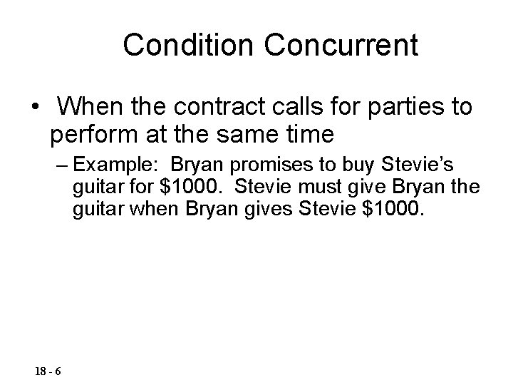 Condition Concurrent • When the contract calls for parties to perform at the same