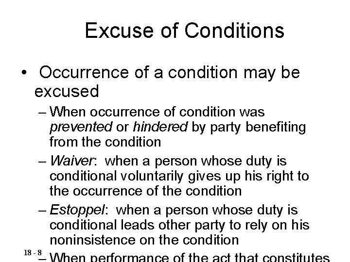 Excuse of Conditions • Occurrence of a condition may be excused – When occurrence