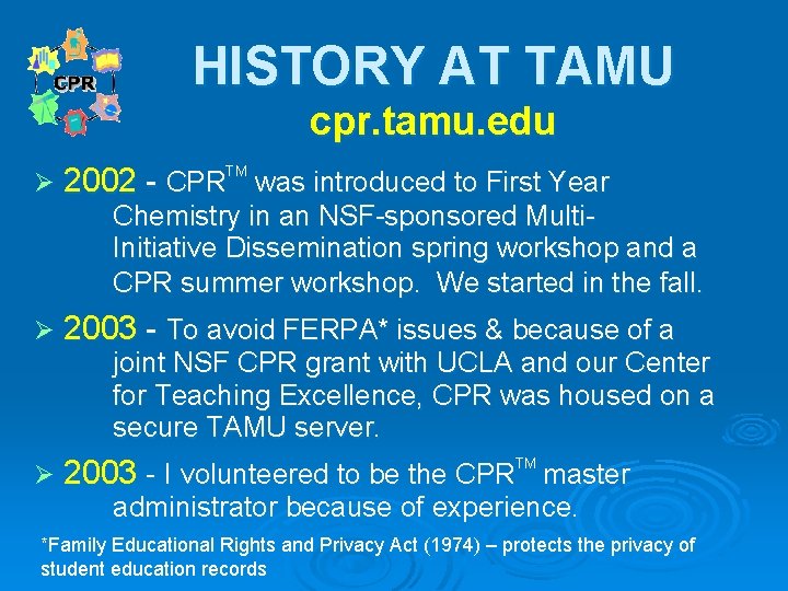 HISTORY AT TAMU cpr. tamu. edu Ø 2002 - CPR TM was introduced to