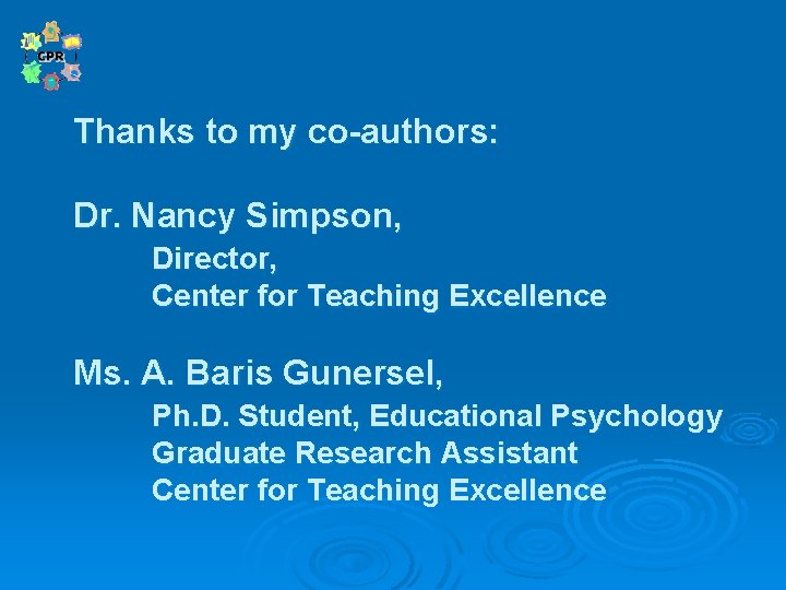 Thanks to my co-authors: Dr. Nancy Simpson, Director, Center for Teaching Excellence Ms. A.