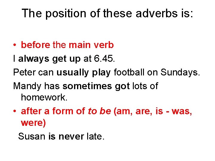 The position of these adverbs is: • before the main verb I always get