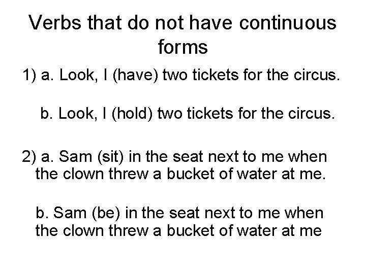 Verbs that do not have continuous forms 1) a. Look, I (have) two tickets
