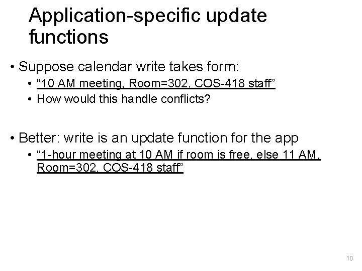 Application-specific update functions • Suppose calendar write takes form: • “ 10 AM meeting,