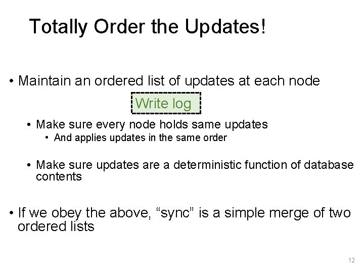 Totally Order the Updates! • Maintain an ordered list of updates at each node