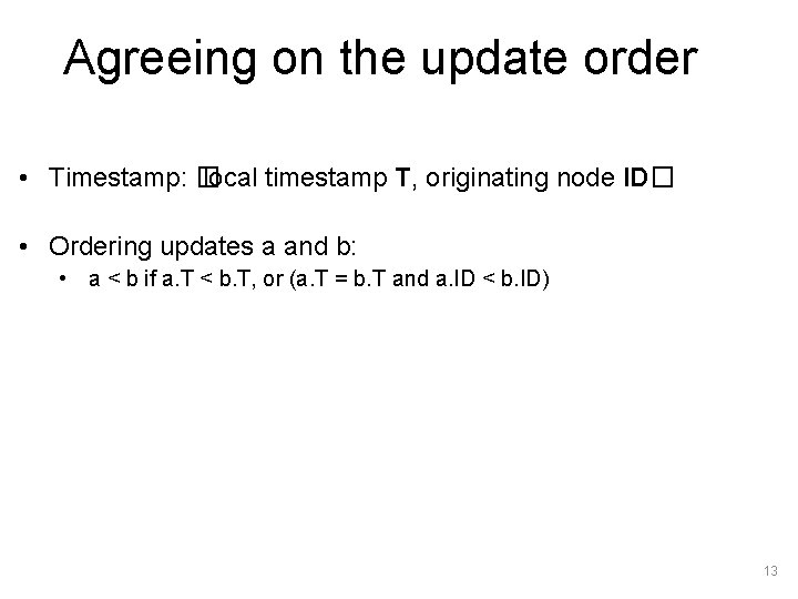 Agreeing on the update order • Timestamp: � local timestamp T, originating node ID�