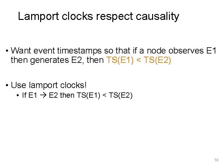 Lamport clocks respect causality • Want event timestamps so that if a node observes