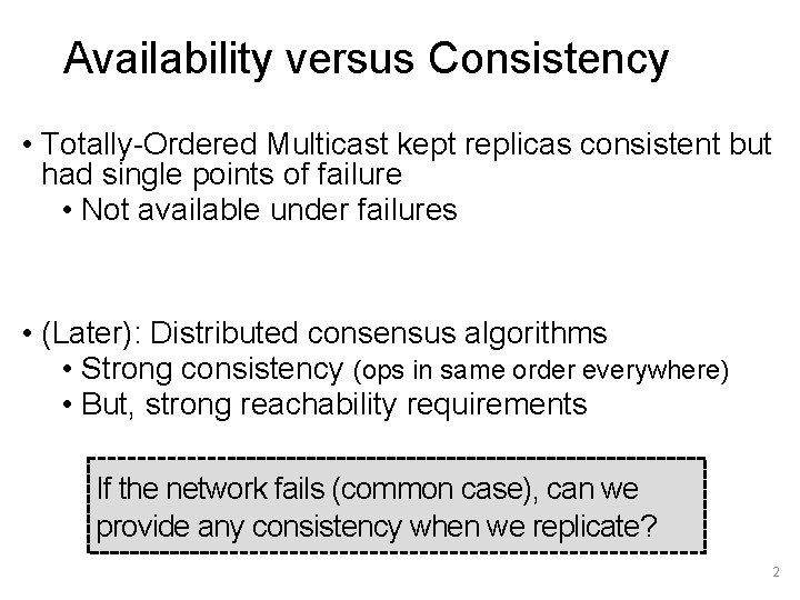 Availability versus Consistency • Totally-Ordered Multicast kept replicas consistent but had single points of