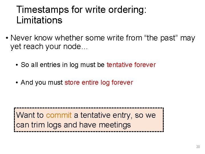 Timestamps for write ordering: Limitations • Never know whether some write from “the past”