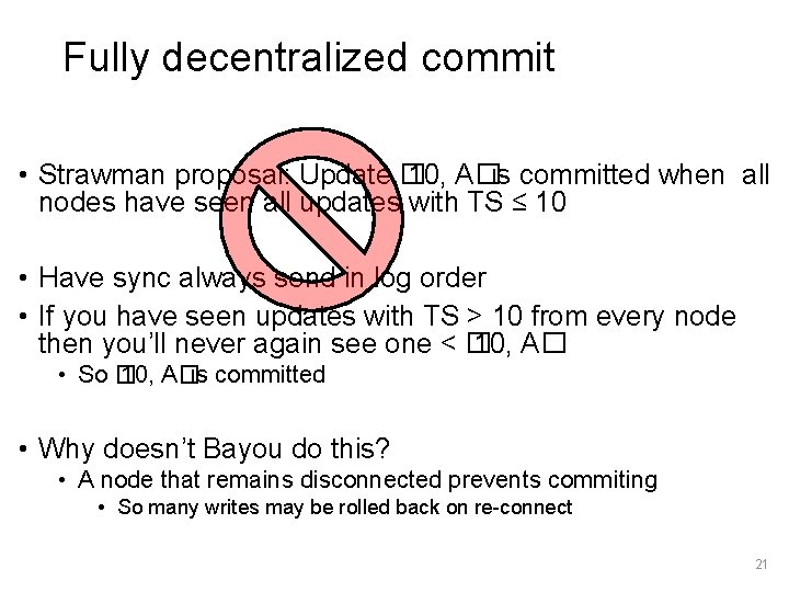 Fully decentralized commit • Strawman proposal: Update � 10, A�is committed when all nodes