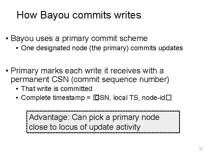 How Bayou commits writes • Bayou uses a primary commit scheme • One designated