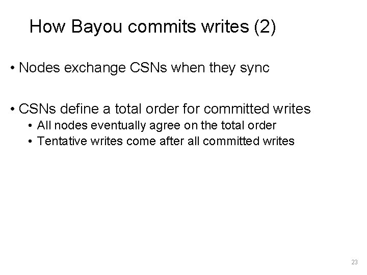 How Bayou commits writes (2) • Nodes exchange CSNs when they sync • CSNs