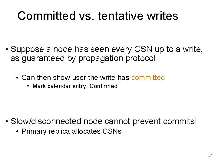 Committed vs. tentative writes • Suppose a node has seen every CSN up to