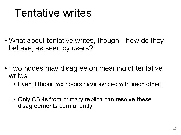 Tentative writes • What about tentative writes, though—how do they behave, as seen by