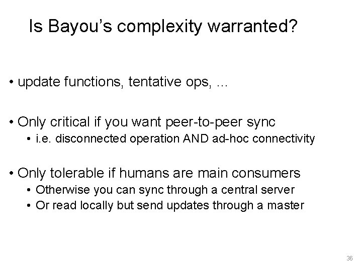 Is Bayou’s complexity warranted? • update functions, tentative ops, … • Only critical if
