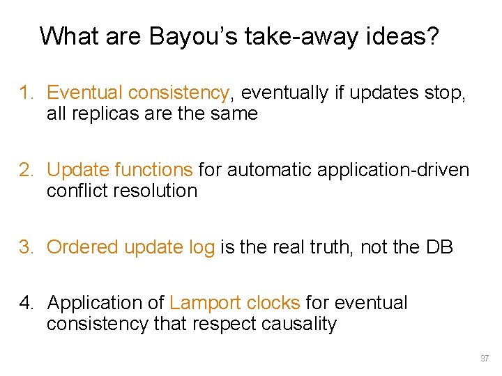 What are Bayou’s take-away ideas? 1. Eventual consistency, eventually if updates stop, all replicas
