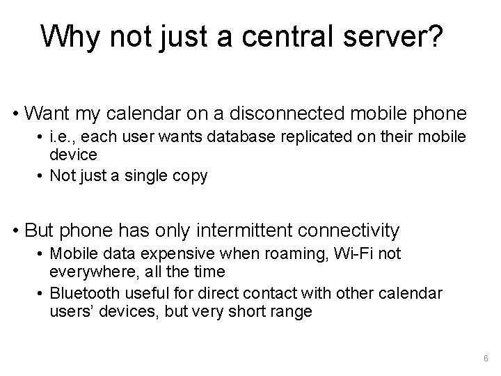 Why not just a central server? • Want my calendar on a disconnected mobile