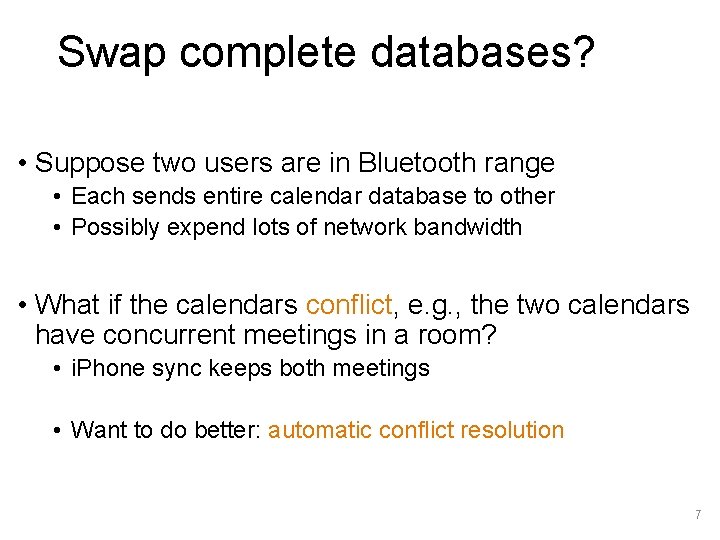 Swap complete databases? • Suppose two users are in Bluetooth range • Each sends