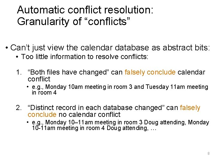 Automatic conflict resolution: Granularity of “conflicts” • Can’t just view the calendar database as