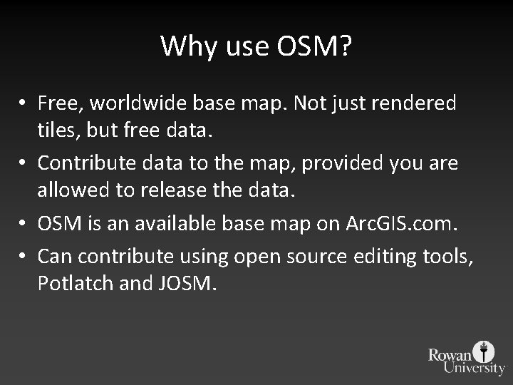 Why use OSM? • Free, worldwide base map. Not just rendered tiles, but free