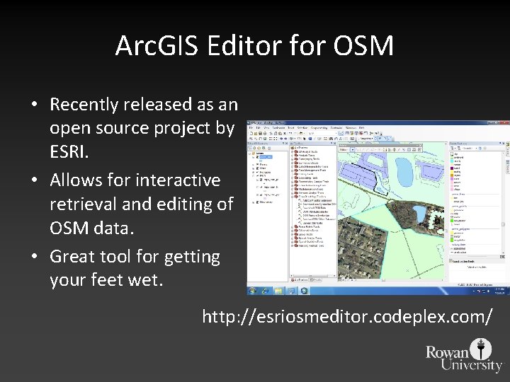 Arc. GIS Editor for OSM • Recently released as an open source project by