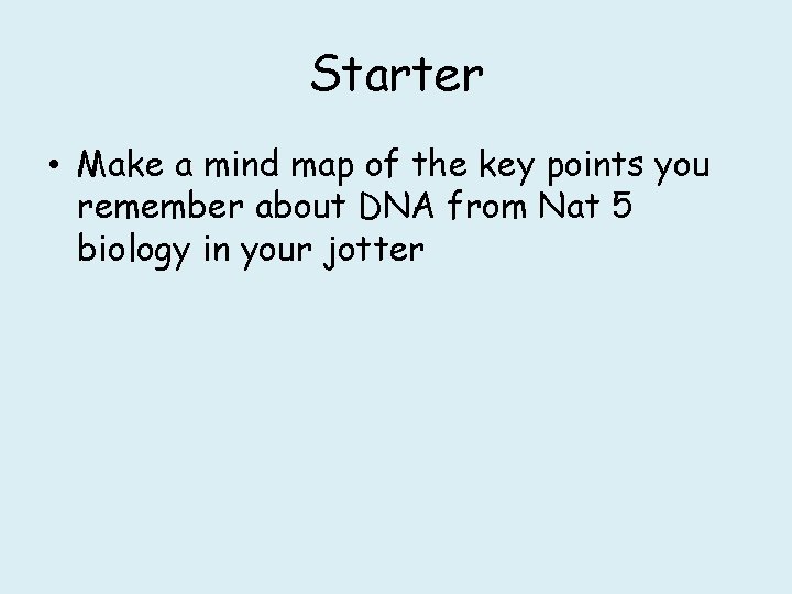 Starter • Make a mind map of the key points you remember about DNA