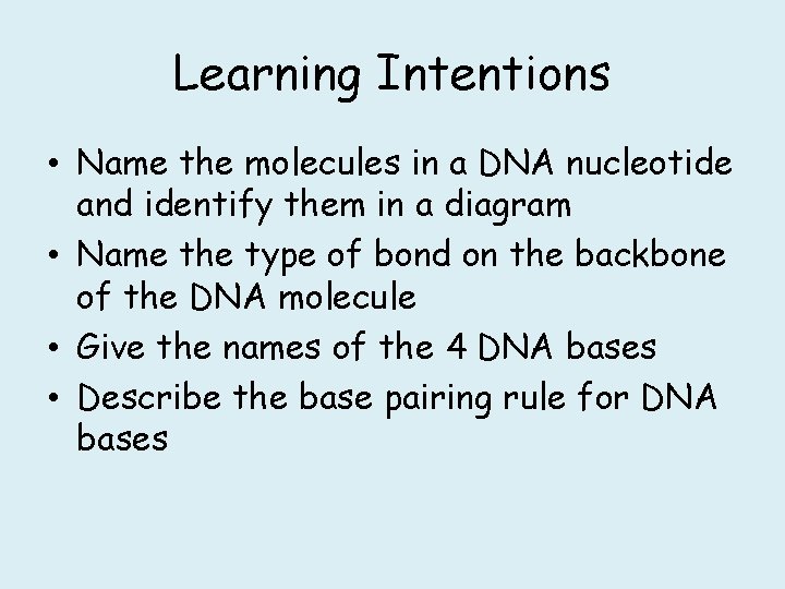 Learning Intentions • Name the molecules in a DNA nucleotide and identify them in