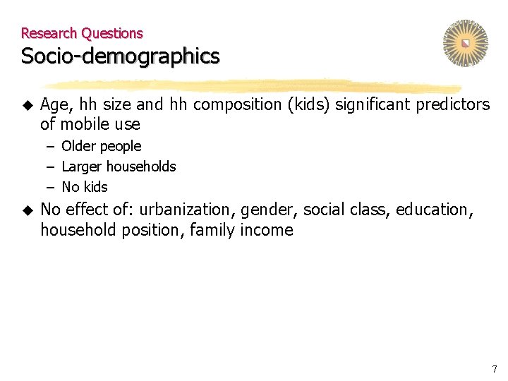 Research Questions Socio-demographics u Age, hh size and hh composition (kids) significant predictors of