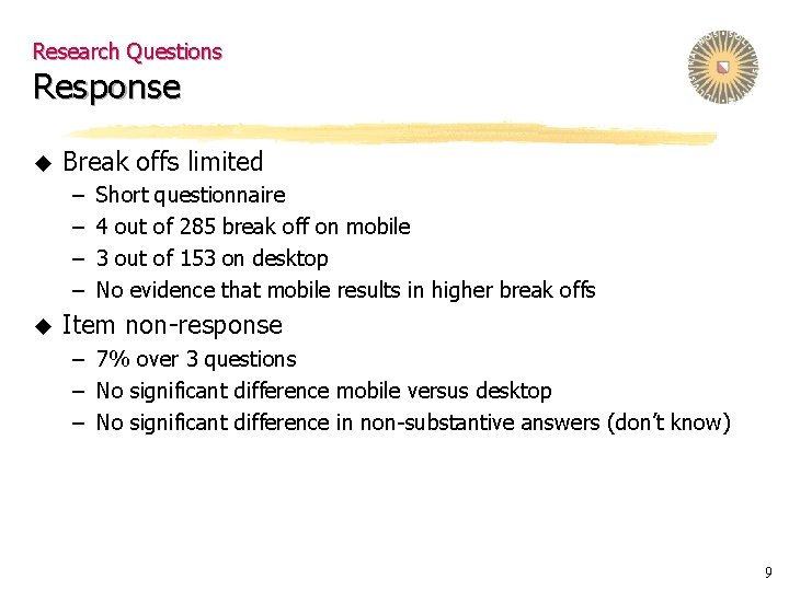 Research Questions Response u Break offs limited – – u Short questionnaire 4 out