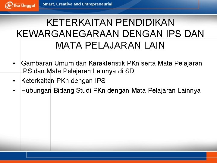 KETERKAITAN PENDIDIKAN KEWARGANEGARAAN DENGAN IPS DAN MATA PELAJARAN LAIN • Gambaran Umum dan Karakteristik