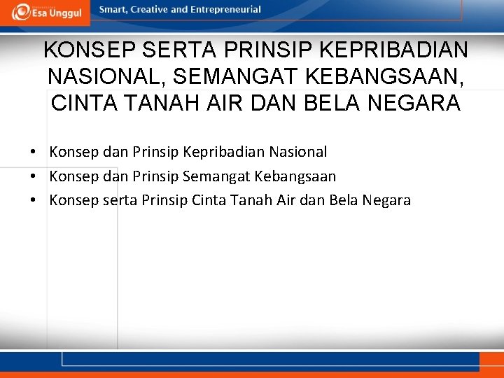 KONSEP SERTA PRINSIP KEPRIBADIAN NASIONAL, SEMANGAT KEBANGSAAN, CINTA TANAH AIR DAN BELA NEGARA •