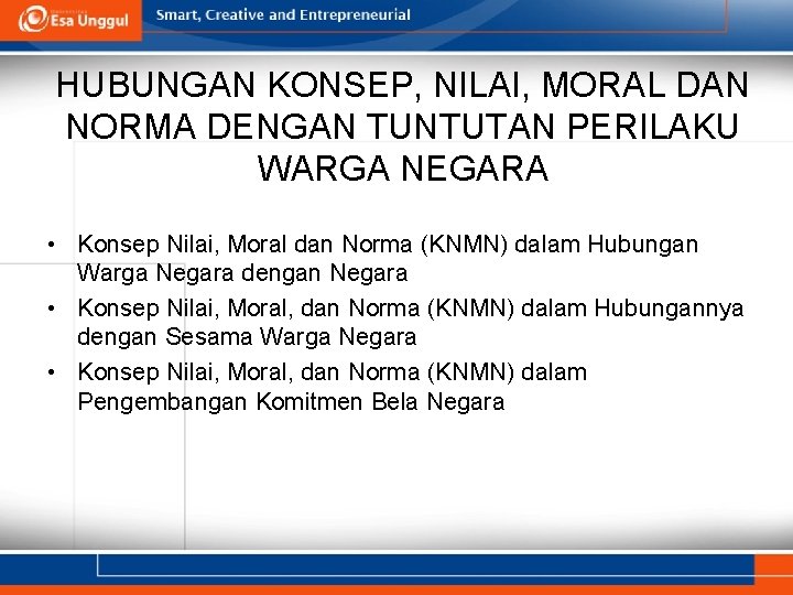 HUBUNGAN KONSEP, NILAI, MORAL DAN NORMA DENGAN TUNTUTAN PERILAKU WARGA NEGARA • Konsep Nilai,