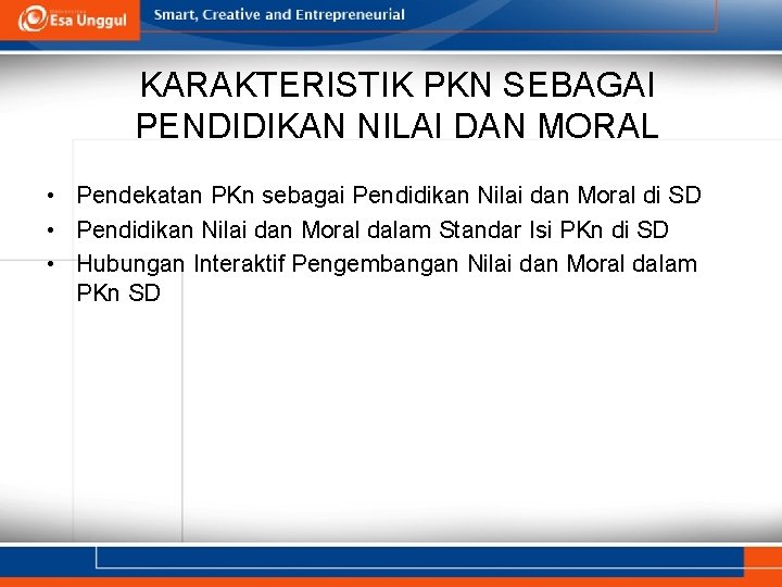 KARAKTERISTIK PKN SEBAGAI PENDIDIKAN NILAI DAN MORAL • Pendekatan PKn sebagai Pendidikan Nilai dan