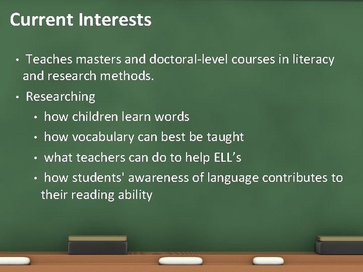 Current Interests Teaches masters and doctoral-level courses in literacy and research methods. • Researching
