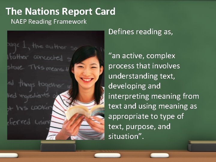 The Nations Report Card NAEP Reading Framework Defines reading as, “an active, complex process