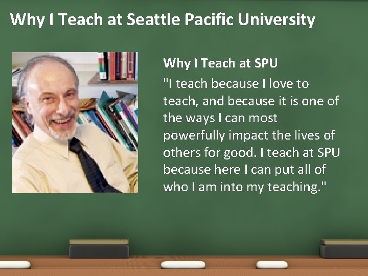 Why I Teach at Seattle Pacific University Why I Teach at SPU "I teach