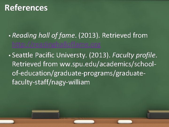 References • Reading hall of fame. (2013). Retrieved from http: //readinghalloffame. org • Seattle