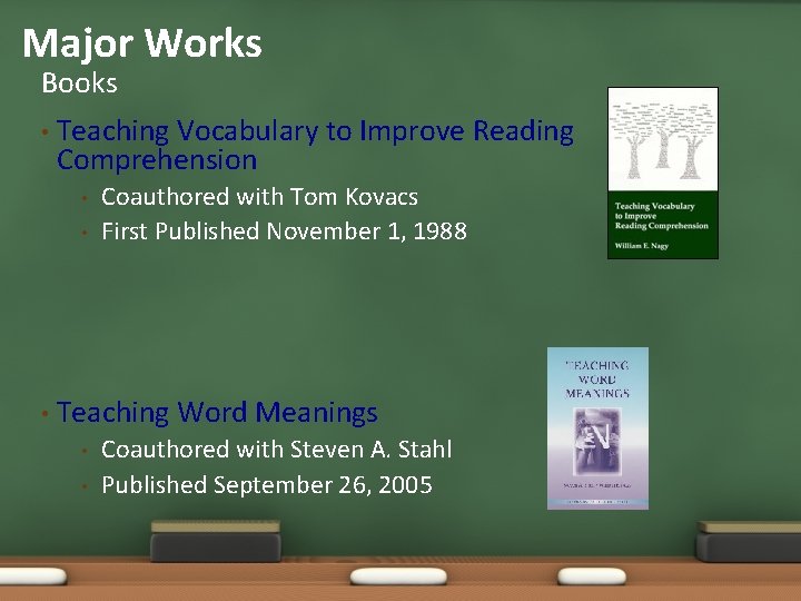 Major Works Books • Teaching Vocabulary to Improve Reading Comprehension • • • Coauthored