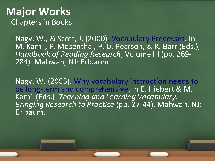 Major Works Chapters in Books • Nagy, W. , & Scott, J. (2000). Vocabulary
